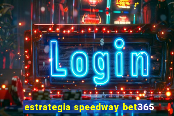 estrategia speedway bet365